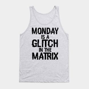 Monday Is A Glitch In The Matrix Funny Monday Sucks Meme Tank Top